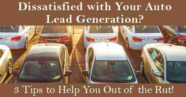 Dissatisfied with Your Auto Lead Generation? 3 Tips to Help You Out of the Rut! 4 Dissatisfied with Your Auto Lead Generation graphic